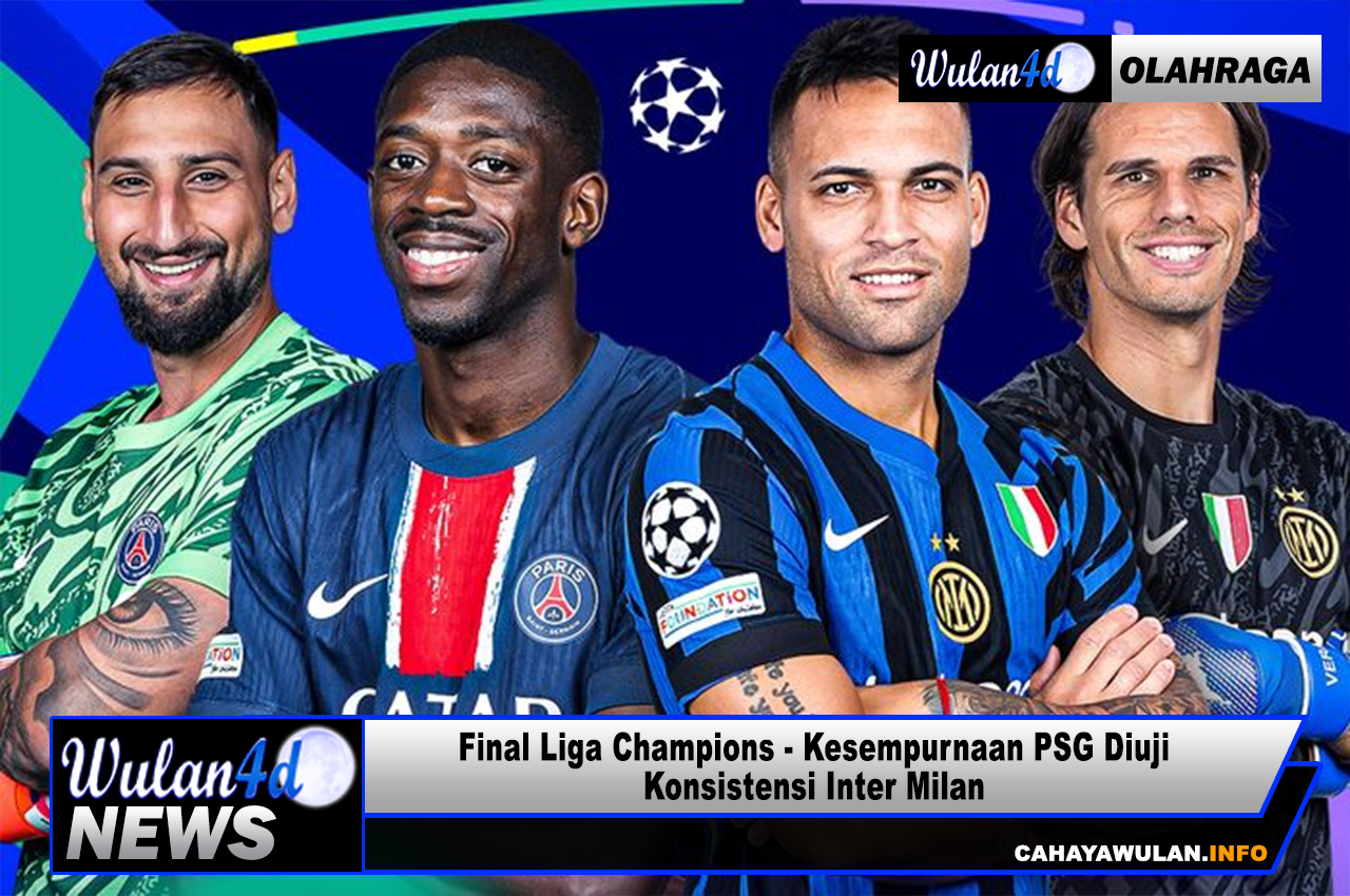 Final Liga Champions - Kesempurnaan PSG Diuji Konsistensi Inter Milan