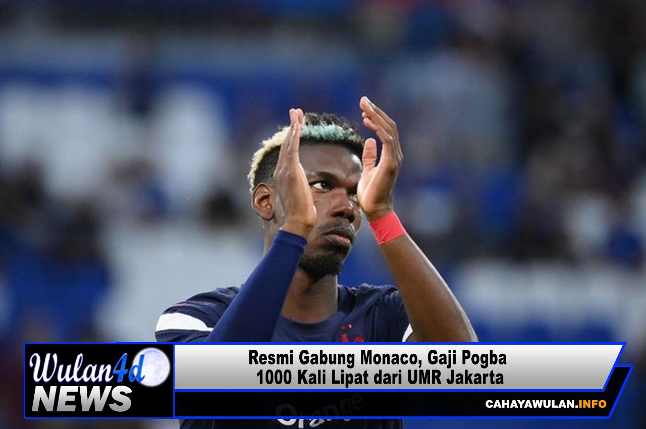 Resmi Gabung Monaco, Gaji Pogba 1000 Kali Lipat dari UMR Jakarta