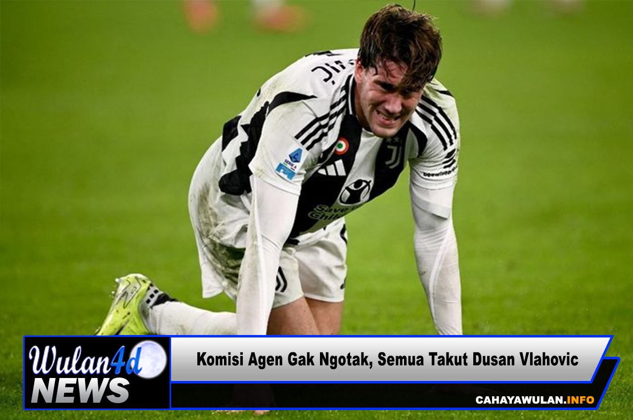 Komisi Agen Gak Ngotak, Semua Takut Dusan Vlahovic